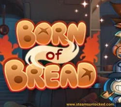 Born Of Bread Steamunlocked