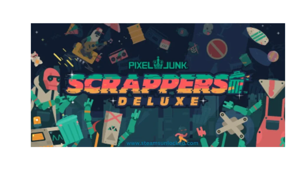 PixelJunk Scrappers Deluxe Steamunlocked